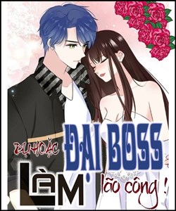 Dụ Hoặc Đại Boss Làm Lão Công