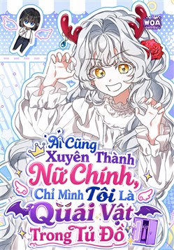 Ai Cũng Xuyên Thành Nữ Chính Chỉ Mình Tôi Là Quái Vật Trong Tủ Đồ