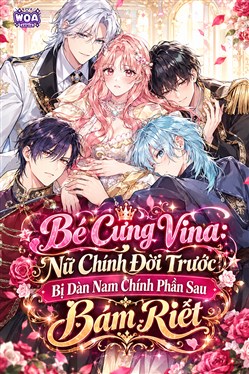 Bé Cưng Vina: Nữ Chính Đời Trước Bị Dàn Nam Chính Phần Sau Bám Riết