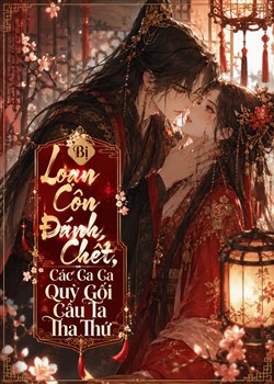Bị Loạn Côn Đánh Chết, Các Ca Ca Quỳ Gối Cầu Ta Tha Thứ.