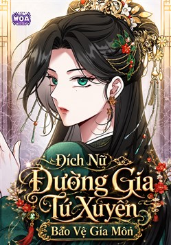 Đích Nữ Đường Gia Tứ Xuyên Bảo Vệ Gia Môn