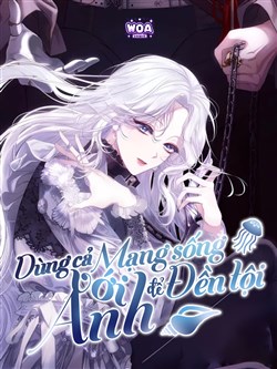 Dùng Cả Mạng Sống Để Đền Tội Với Anh