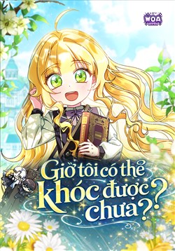 Giờ tôi có thể Khóc Được Chưa?