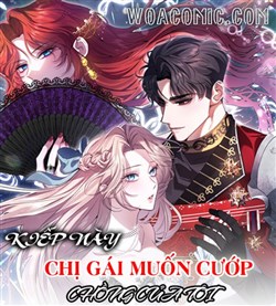 Kiếp Này Chị Gái Muốn Cướp Chồng Của Tôi