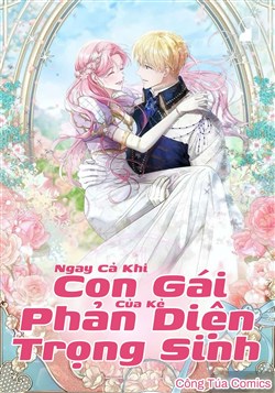 Ngay cả khi con gái của kẻ phản diện trọng sinh