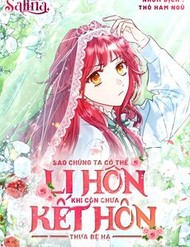 Sao Tôi Có Thể Li Hôn Khi Còn Chưa Kết Hôn Đây, Thưa Bệ Hạ