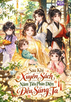 Sau Khi Xuyên Sách, Năm Tiểu Phản Diện Đều Sủng Ta