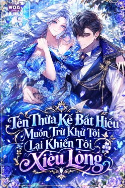 Tên Thừa Kế Bất Hiếu Muốn Trừ Khử Tôi Lại Khiến Tôi Xiêu Lòng