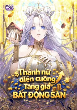 Thánh Nữ Điên Cuồng Tăng Giá Bất Động Sản