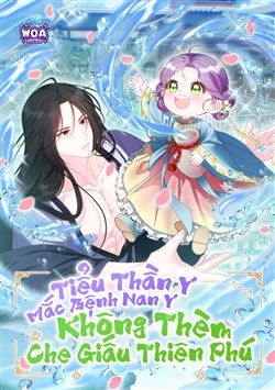 Tiểu Thần Y Mắc Bệnh Nan Y Không Thèm Che Giấu Thiên Phú