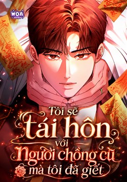 Tôi Sẽ Tái hôn Với Người Chồng Cũ Mà Tôi Đã Giết.