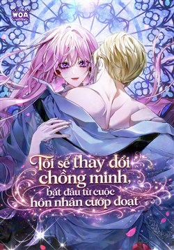 Tôi Sẽ Thay Đổi Chồng Mình, Đắt Đầu Từ Cuộc Hôn Nhân Cướp Đoạt