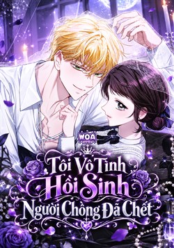 Tôi Vô Tình Hồi Sinh Người Chồng Đã Chết