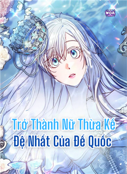 Trở Thành Nữ Thừa Kế Đệ Nhất Của Đế Quốc