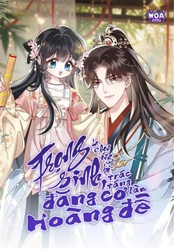 Trọng Sinh, Ta Chọn Ông Bố Trác Táng Đăng Cơ làm Hoàng Đế