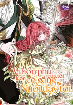 Vị Hôn Phu Của Tôi Luôn Cố Gắng Nuôi Dạy Tôi