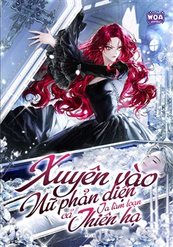 Xuyên Vào Nữ Phản Diện, Ta Làm Loạn Cả Thiên Hạ